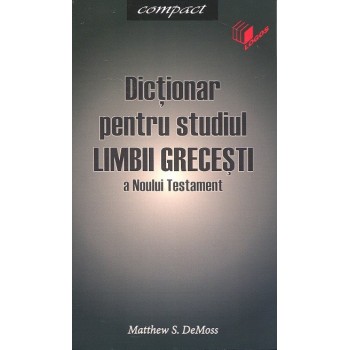 Dictionar pentru studiul limbii grecesti a Noului Testament (Compact) - Matthew S. DeMoss